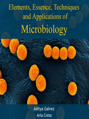 cover image of Elements, Essence, Techniques and Applications of Microbiology